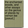 the Enchanted Woods, and Other Essays on the Genius of Places by Vernon Lee [Pseud.] door Violet Paget