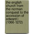 the English Church from the Norman Conquest to the Accession of Edward I (1066-1272)