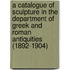 A Catalogue Of Sculpture In The Department Of Greek And Roman Antiquities (1892-1904)