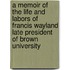 A Memoir Of The Life And Labors Of Francis Wayland Late President Of Brown University