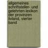 Allgemeines Schriftsteller- Und Gelehrten-Lexikon Der Provinzen Livland, Vierter Band door Karl Eduard Napiersky