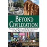 Beyond Civilization: Society, Culture, and the Individual in the Age of Globalization by Harry Redner