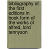 Bibliography of the First Editions in Book Form of the Works of Alfred, Lord Tennyson door Livingston Luther Samuel 1864-1914