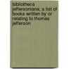 Bibliotheca Jeffersoniana; A List of Books Written by or Relating to Thomas Jefferson door Hamilton Bullock Tompkins