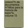 Colecci�N De Documentos In�Ditos Para La Historia De Espa�A, Volume 13 door Real Academia De La Historia