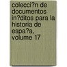 Colecci�N De Documentos In�Ditos Para La Historia De Espa�A, Volume 17 door Real Academia De La Historia