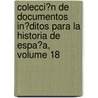 Colecci�N De Documentos In�Ditos Para La Historia De Espa�A, Volume 18 door Real Academia De La Historia