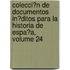 Colecci�N De Documentos In�Ditos Para La Historia De Espa�A, Volume 24