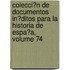Colecci�N De Documentos In�Ditos Para La Historia De Espa�A, Volume 74