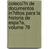 Colecci�N De Documentos In�Ditos Para La Historia De Espa�A, Volume 78 door Real Academia De La Historia