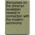 Discourses on the Christian Revelation Viewed in Connection with the Modern Astronomy