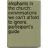 Elephants in the Church: Conversations We Can't Afford to Ignore, Participant's Guide