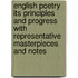 English Poetry Its Principles And Progress With Representative Masterpieces And Notes