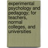 Experimental Psychology and Pedagogy; for Teachers, Normal Colleges, and Universities door Rudolf Schulze