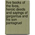 Five Books Of The Lives, Heroic Deeds And Sayings Of Gargantua And His Son Pantagruel