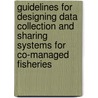 Guidelines for Designing Data Collection and Sharing Systems for Co-managed Fisheries door Food and Agriculture Organization of the