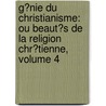 G�Nie Du Christianisme: Ou Beaut�S De La Religion Chr�Tienne, Volume 4 door Fran�Ois-Ren� Chateaubriand