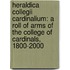 Heraldica Collegii Cardinalium: A Roll of Arms of the College of Cardinals, 1800-2000