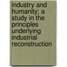 Industry and Humanity; A Study in the Principles Underlying Industrial Reconstruction by William Lyon Mackenzie