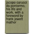 Jacopo Carucci Da Pontormo, His Life and Work. with a Foreword by Frank Jewett Mather