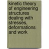Kinetic Theory of Engineering Structures Dealing with Stresses, Deformations and Work door David Albert Molitor