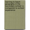 Learning To Teach Geography In The Secondary School: A Companion To School Experience by David Balderstone