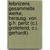Leibnizens Gesammelte Werke, Herausg. Von G.H. Pertz (C.L. Grotefend, C.I. Gerhardt). by Gottfried Wilhelm Leibnitz