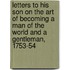 Letters to His Son on the Art of Becoming a Man of the World and a Gentleman, 1753-54