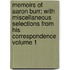 Memoirs of Aaron Burr; With Miscellaneous Selections from His Correspondence Volume 1