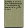 Memoirs of the Life and Correspondence of Henry Reeve; By John Knox Laughton Volume 1 by John Knox Laughton