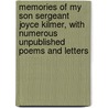 Memories of My Son Sergeant Joyce Kilmer, with Numerous Unpublished Poems and Letters by Annie Kilburn Kilmer
