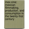 Mex-Cine: Mexican Filmmaking, Production, and Consumption in the Twenty-First Century door Frederick Luis Aldama