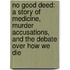 No Good Deed: A Story Of Medicine, Murder Accusations, And The Debate Over How We Die