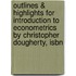 Outlines & Highlights For Introduction To Econometrics By Christopher Dougherty, Isbn