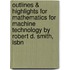 Outlines & Highlights For Mathematics For Machine Technology By Robert D. Smith, Isbn