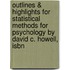Outlines & Highlights For Statistical Methods For Psychology By David C. Howell, Isbn