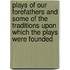 Plays of Our Forefathers and Some of the Traditions Upon Which the Plays Were Founded