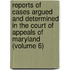Reports of Cases Argued and Determined in the Court of Appeals of Maryland (Volume 6)