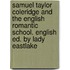 Samuel Taylor Coleridge and the English Romantic School. English Ed. by Lady Eastlake
