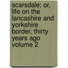 Scarsdale; Or, Life on the Lancashire and Yorkshire Border, Thirty Years Ago Volume 2 door James Phillips Kay-Shuttleworth