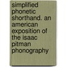 Simplified Phonetic Shorthand. An American Exposition Of The Isaac Pitman Phonography by William Hope