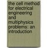 The Cell Method for Electrical Engineering and Multiphysics Problems: An Introduction by Piergiorgio Alotto
