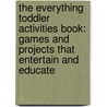 The Everything Toddler Activities Book: Games and Projects That Entertain and Educate door Joni Levine