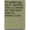 The Gilded Age, By S.L. Clemens And C.D. Warner. By Mark Twain And C.D. Warner.3 Vols door Samuel Langhorne Clemens