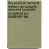 The Poetical Works Of William Wordsworth. New And Complete Annotated Ed. Centenary Ed