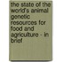 The State of the World's Animal Genetic Resources for Food and Agriculture - In Brief