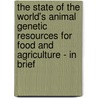 The State of the World's Animal Genetic Resources for Food and Agriculture - In Brief door Food and Agriculture Organization of the United Nations