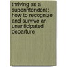 Thriving as a Superintendent: How to Recognize and Survive an Unanticipated Departure by Thomas F. Evert