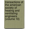 Transactions Of The American Society Of Heating And Ventilating Engineers (Volume 10) by American Society of Heating Engineers