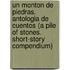 Un Monton de Piedras. Antologia de Cuentos (a Pile of Stones. Short-Story Compendium)